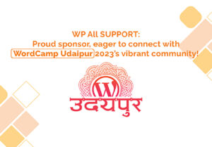 WP All SUPPORT: Proud sponsor, eager to connect with WordCamp Udaipur 2023’s vibrant community!
